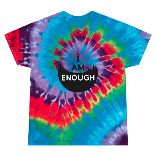 I Am Enough Embrace Your Worth Tie Dye T Shirts