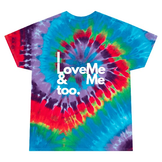 I love me and me too2 Tie Dye T Shirts