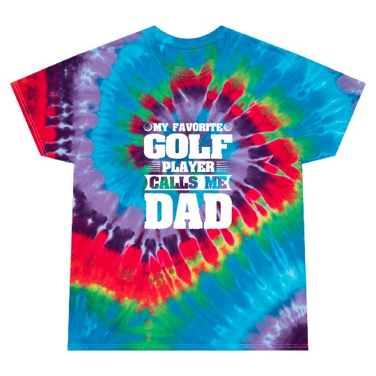 My Favorite Golf Player Calls me Dad Tie Dye T Shirts