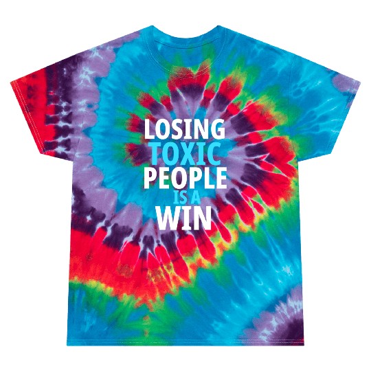 Losing toxic people is a win Tie Dye T Shirts