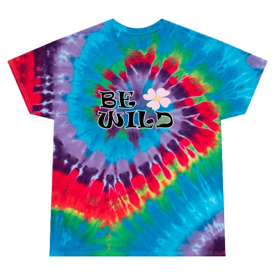 BE WILD flower Tie Dye T Shirts
