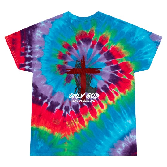 Only God Can Judge Me Tie Dye T Shirts