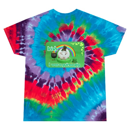 Irish I was a guinea pig Tie Dye T Shirts