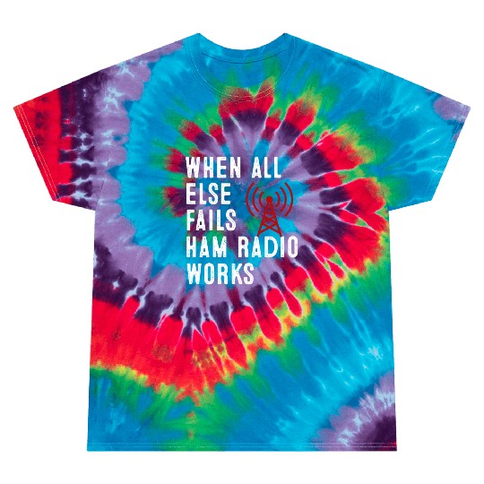 When All Else Fails Ham Radio Amateur Radio Tie Dye T Shirts