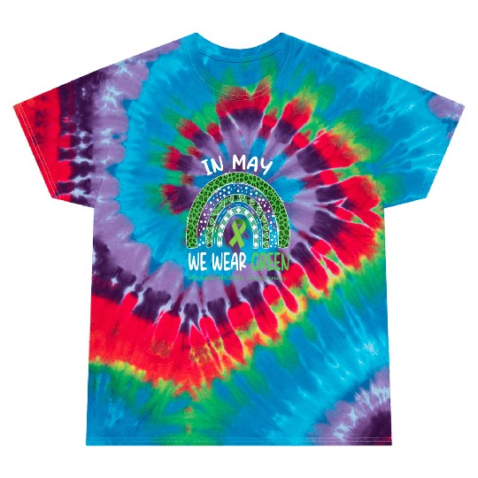 In May We Wear Green Mental Health Matters Tie Dye T Shirts