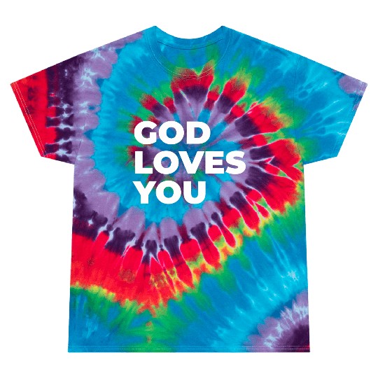 god loves you Tie Dye T Shirts