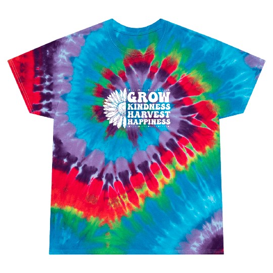 Grow Kindness Harvest Happiness Tie Dye T Shirts