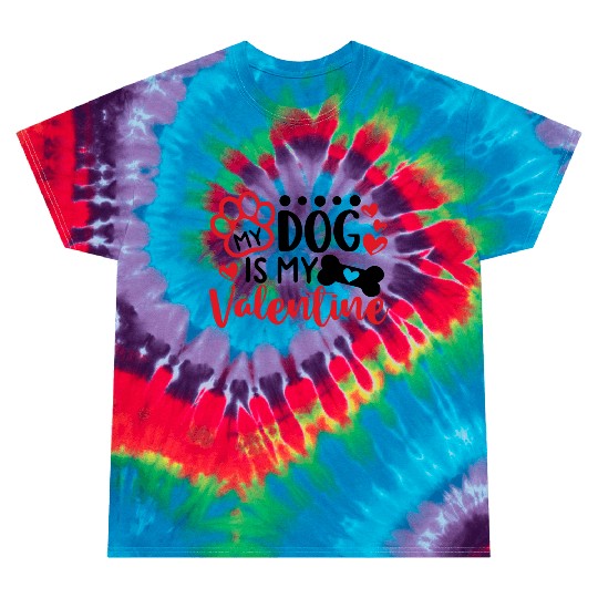 My Dog Is My Valentine Tie Dye T Shirts