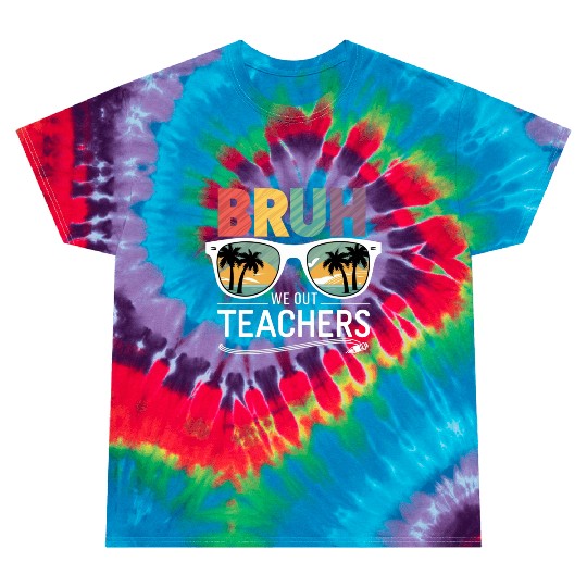 Bruh We Out Happy Last Day Of School Teachers Tie Dye T Shirts