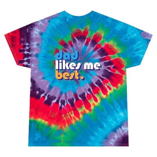 Dad Likes Me Best Daddy's Favorite Child Funny Tie Dye T Shirts