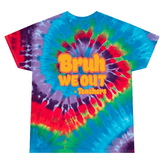 Bruh We Out Teachers Funny Summer Teacher Vacation Tie Dye T Shirts