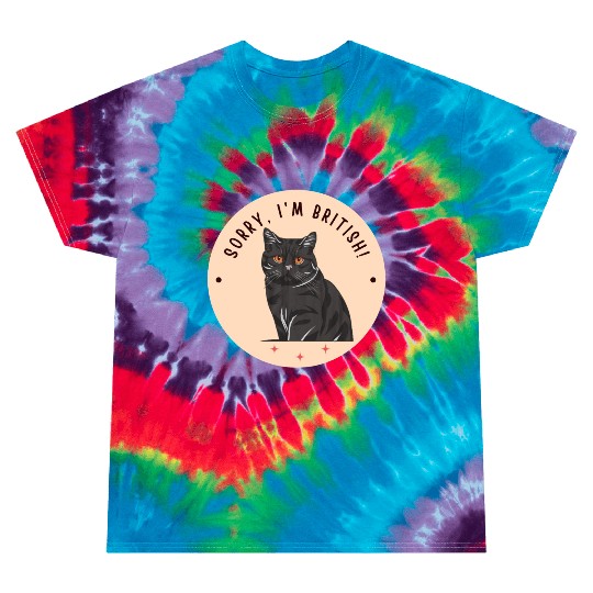 Sorry, I'm British! - british shorthair cat Tie Dye T Shirts