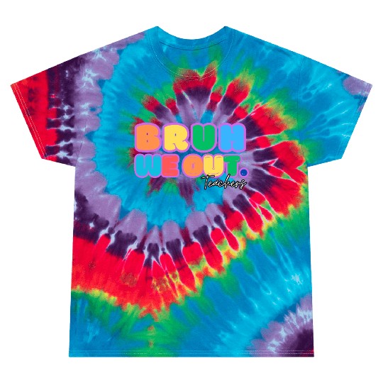 BRUH WE OUT TEACHERS Tie Dye T Shirts