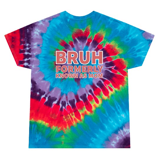 bruh formerly known as mom Tie Dye T Shirts