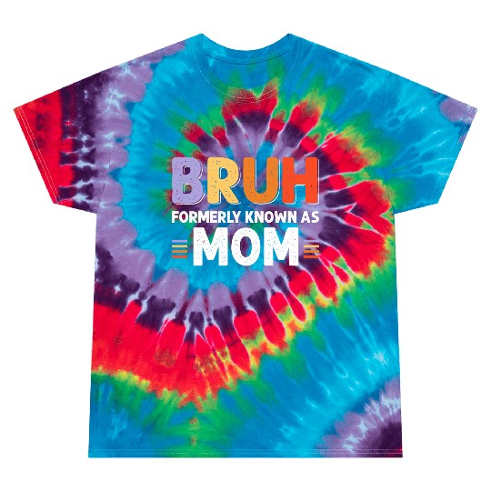 Bruh formerly known as mom Tie Dye T Shirts