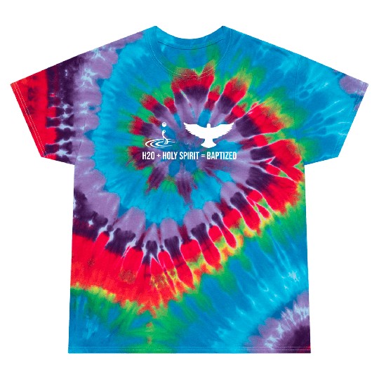 Water + Holy Spirit = Baptized Tie Dye T Shirts