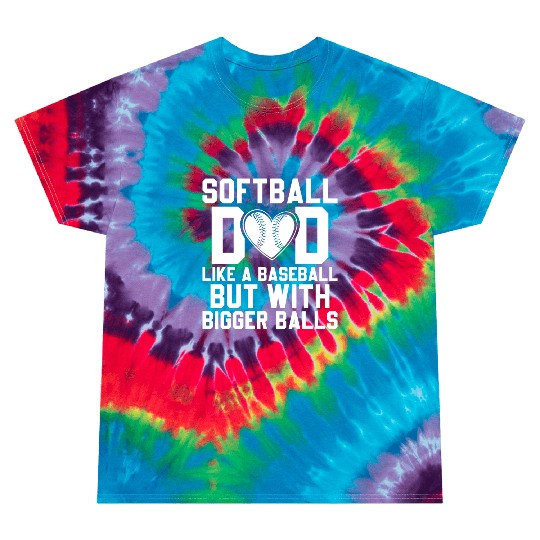 Bigger Balls Softball Dad Funny Daddy Father's Day Tie Dye T Shirts