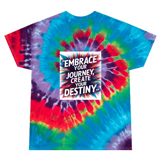 Embrace Your Journey, Create Your Destiny Tie Dye T Shirts