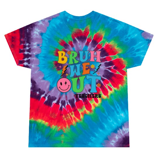 Bruh We Out Teachers Cute End Of School Tie Dye T Shirts