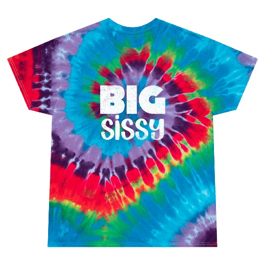 Big Sissy Tie Dye T Shirts