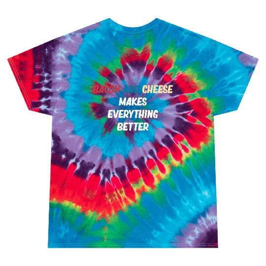 Bacon and Cheese Makes Everything Better Barbecue Tie Dye T Shirts