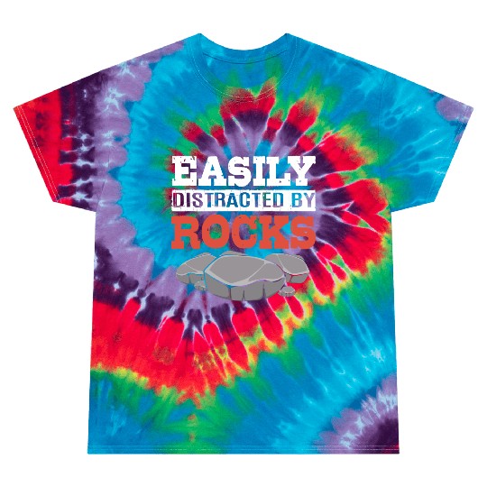 Funny Earth Science Easily Distracted By Rocks Tie Dye T Shirts