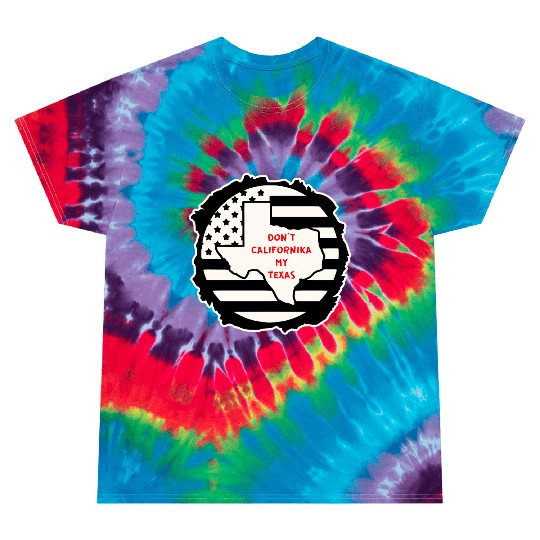 Don’t Californika My Texas LIKE US ON FACEBOOK # Tie Dye T Shirts