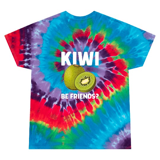 Funny Saying Fruit Pun Kiwi Be Friends Tie Dye T Shirts