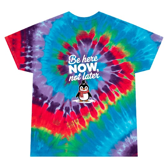 Be Here Now Mindfulness Penguin Message Tie Dye T Shirts