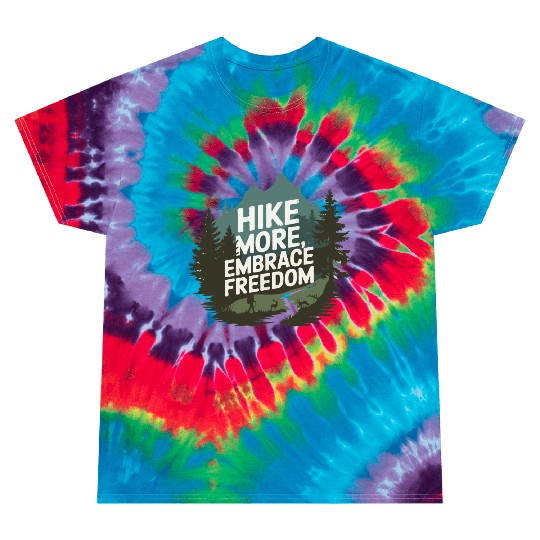 Hike More, Embrace Freedom - Hiking Mental Health Tie Dye T Shirts