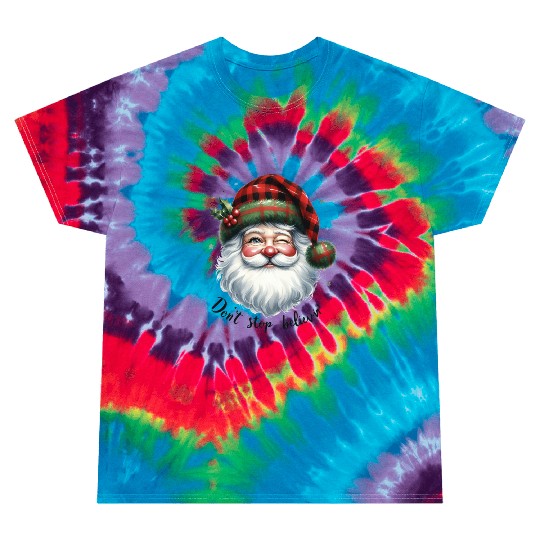 Don t Stop Believin, Santa Christmas Tie Dye T Shirts