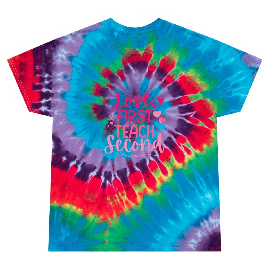 Love First Teach Second Valentines teacher Tie Dye T Shirts