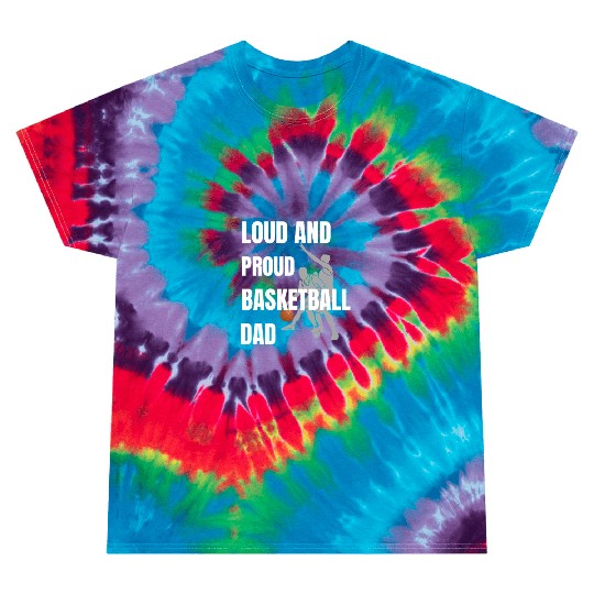 Loud and Proud Basketball Dad Tie Dye T Shirts