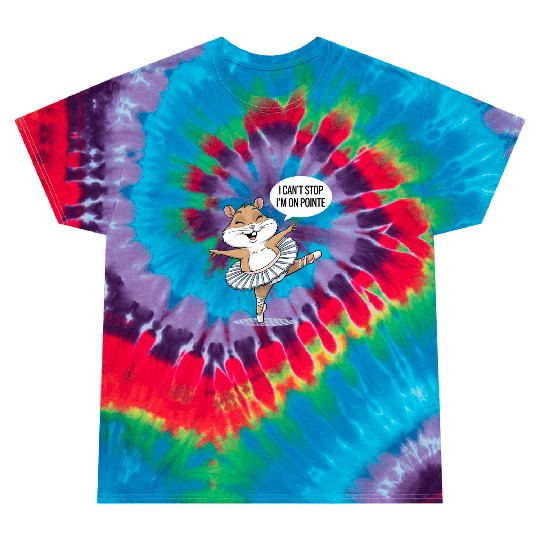 Hamster Ballet I Can't Stop I'm On Pointe Tie Dye T Shirts