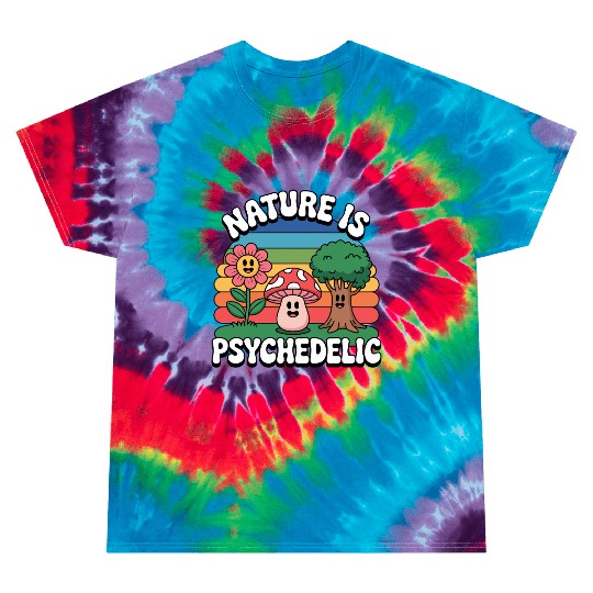 Nature Is Psychedelic Tie Dye T Shirts