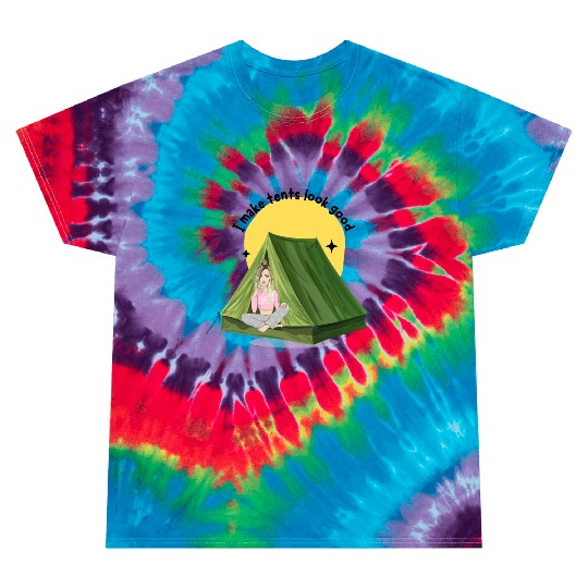 Camper Girl - I Make Tents Look Good Tie Dye T Shirts