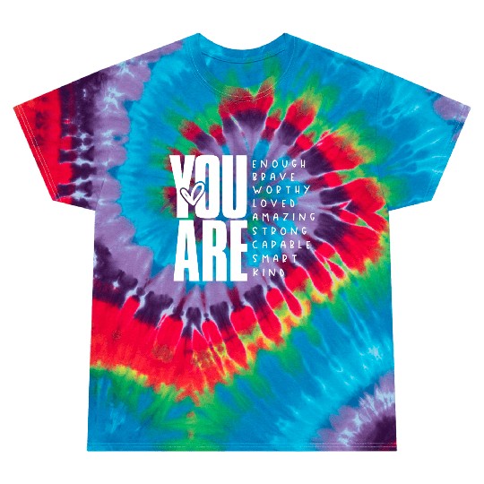 You Are Enough Brave Worthy Loved Amazing Strong Tie Dye T Shirts