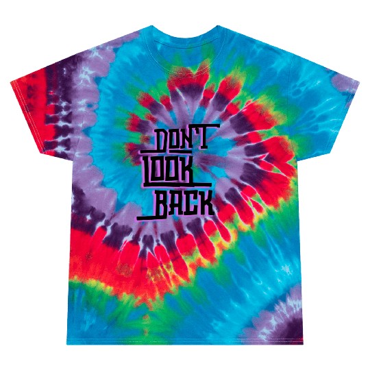 Don't look back Tie Dye T Shirts