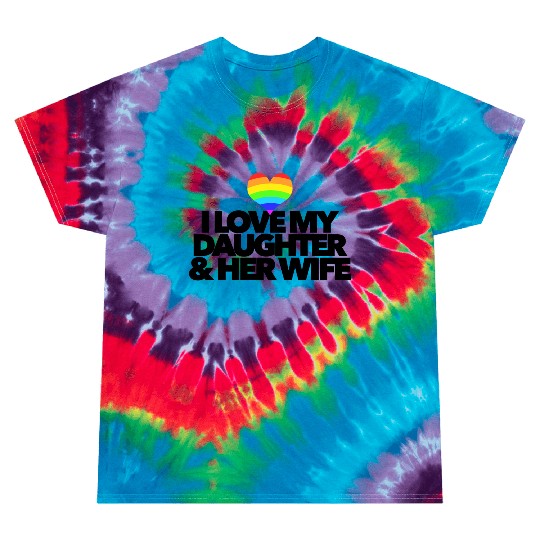 I love my daughter & her wife LGBTQ proud parent Tie Dye T Shirts