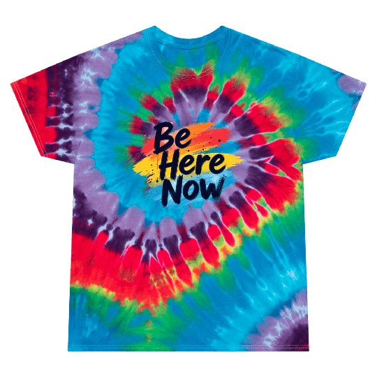 Be Here Now Mindfulness Inspirational Tie Dye T Shirts