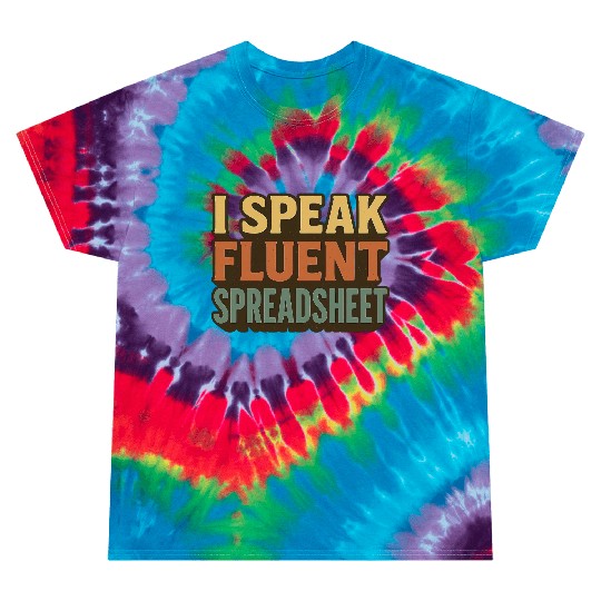 I Speak Fluent Spreadsheet - Funny Excel & Finance Tie Dye T Shirts