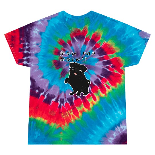 How You Doin’? Black Pug – Funny Friends TV Show Tie Dye T Shirts