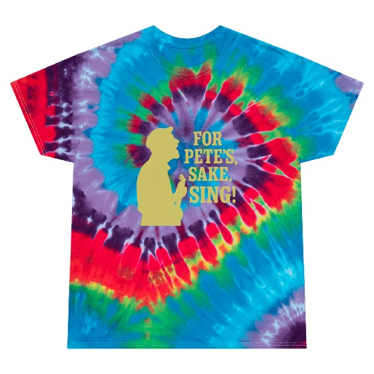 For Pete's Sake, Sing! Tie Dye T Shirts