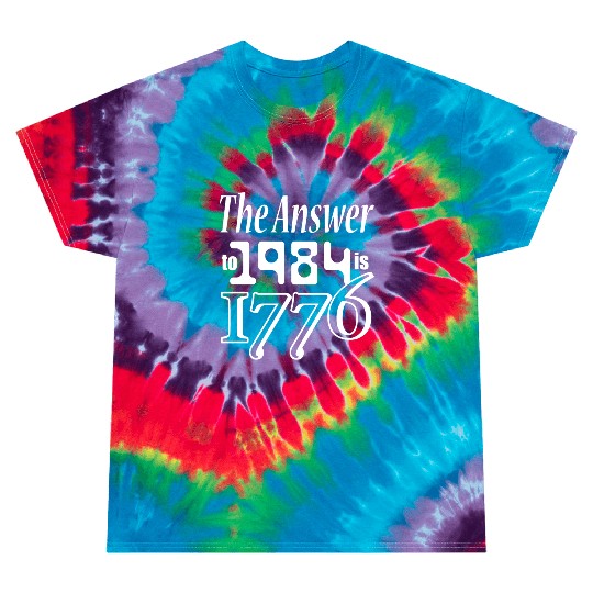 The Answer to 1984 is 1776 Tie Dye T Shirts