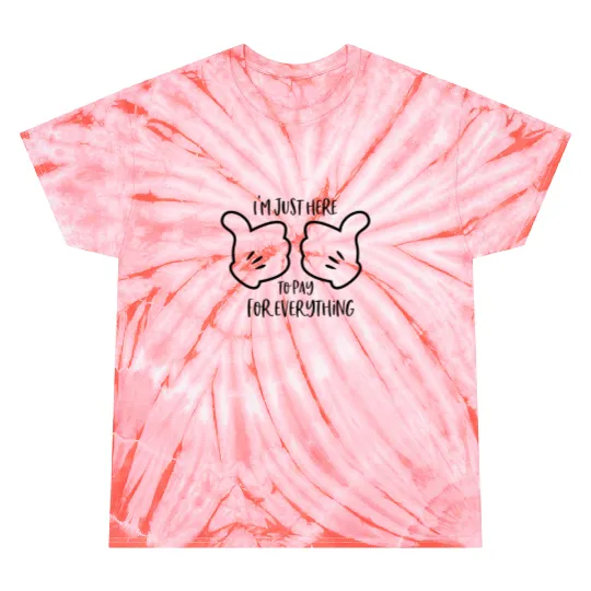 I'm Just Here To Pay For Everything, Disney Dad Tie Dye T Shirts, Disney Vacation Tie Dye T Shirts, Funny Disney Dad Tie Dye T Shirts