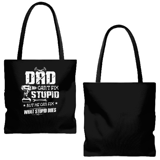 dad can not fix stupid but he can fix what stupid Tote Bags (AOP)