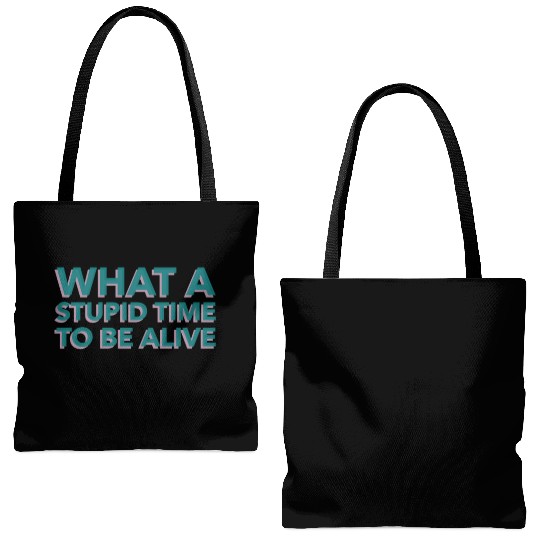 What A Stupid Time To Be Alive Tote Bags (AOP)