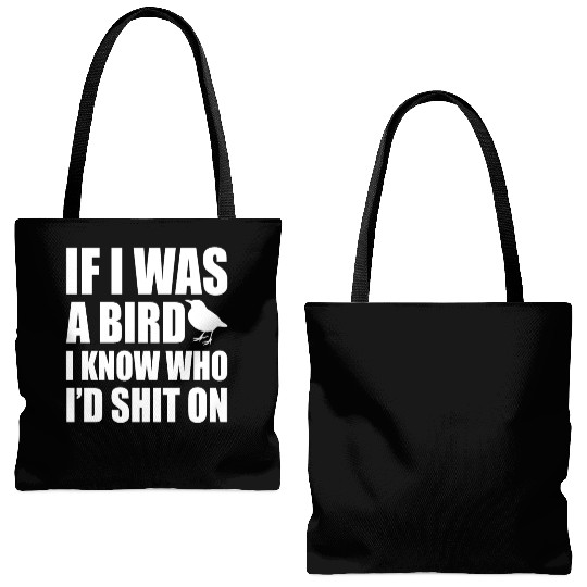 If I Was A Bird I Know Who I'd Shit On Sarcasm Tote Bags (AOP)