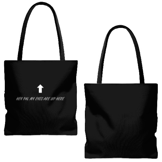 Hey pal my eyes are up here Tote Bags (AOP)