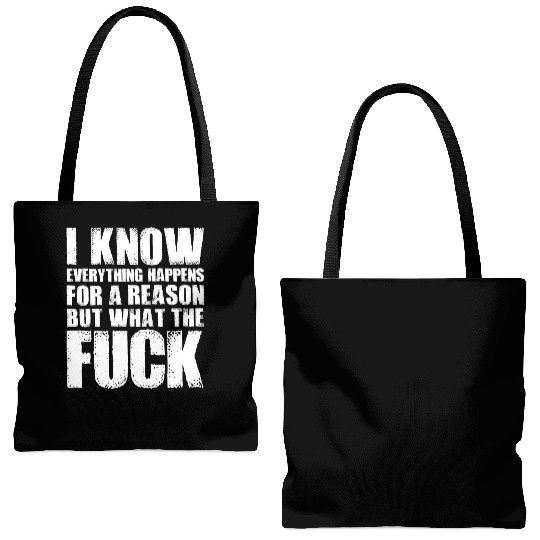 I KNOW EVERYTHING HAPPENS FOR A REASON BUT WTF Tote Bags (AOP)